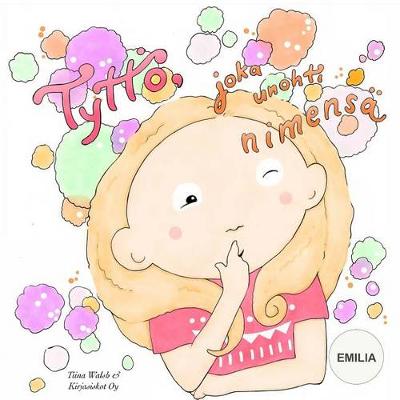 Book cover for Tyttö, joka unohti nimensä EMILIA