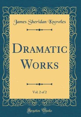 Book cover for Dramatic Works, Vol. 2 of 2 (Classic Reprint)