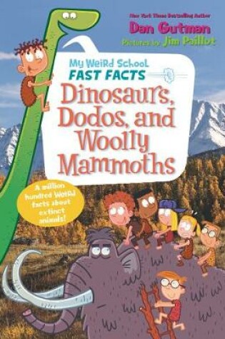 Cover of My Weird School Fast Facts: Dinosaurs, Dodos, and Woolly Mammoths