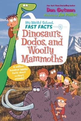 Cover of My Weird School Fast Facts: Dinosaurs, Dodos, and Woolly Mammoths