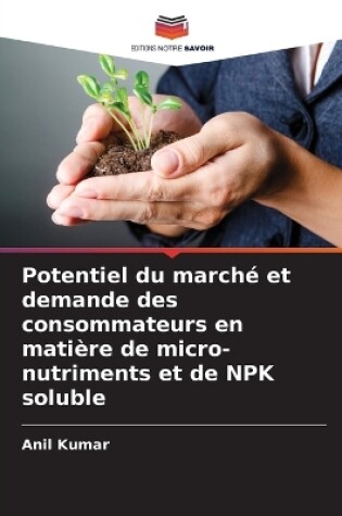 Cover of Potentiel du marché et demande des consommateurs en matière de micro-nutriments et de NPK soluble