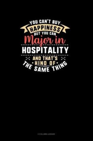 Cover of You Can't Buy Happiness But You Can Major In Hospitality and That's Kind Of The Same Thing