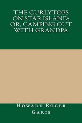 Book cover for The Curlytops on Star Island; Or, Camping Out with Grandpa