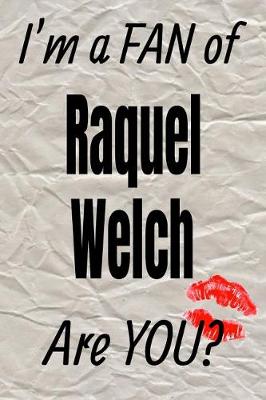 Cover of I'm a Fan of Raquel Welch Are You? Creative Writing Lined Journal