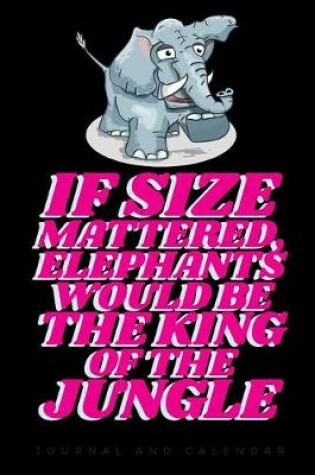 Cover of If Size Mattered, Elephant Would Be the King of the Jungle