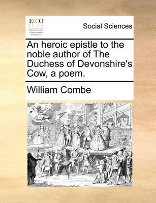 Book cover for An Heroic Epistle to the Noble Author of the Duchess of Devonshire's Cow, a Poem.