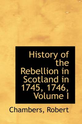 Book cover for History of the Rebellion in Scotland in 1745, 1746, Volume I