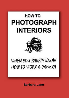 Book cover for How to Photograph Interiors When You Barely Know How to Work a Camera