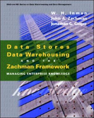 Book cover for Data Stores, Data Warehousing and The Zachman Framework: Managing Enterprise Knowledge