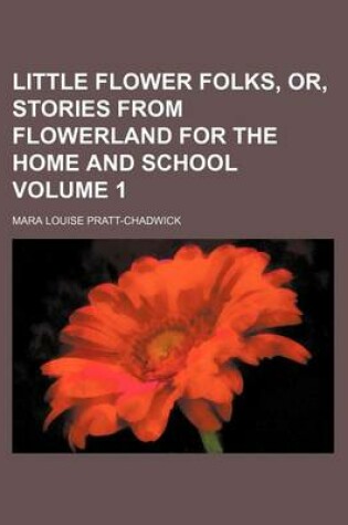 Cover of Little Flower Folks, Or, Stories from Flowerland for the Home and School Volume 1