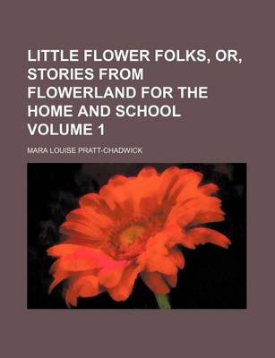 Book cover for Little Flower Folks, Or, Stories from Flowerland for the Home and School Volume 1