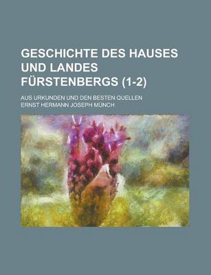 Book cover for Geschichte Des Hauses Und Landes Furstenbergs; Aus Urkunden Und Den Besten Quellen (1-2 )