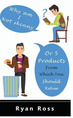 Book cover for Why Am I Not Skinny or 5 Products from Which You Should Refuse!