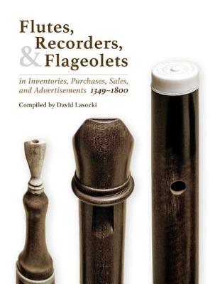 Book cover for Flutes, Recorders, and Flageolets in Inventories, Purchases, Sales, and Advertisements, 1349-1800