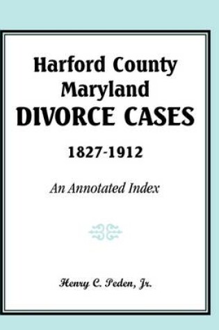 Cover of Harford County, Maryland, Divorce Cases, 1827-1912