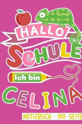 Cover of Hallo Schule ich bin Celina Notizbuch 100 Seiten