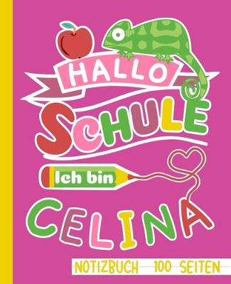 Book cover for Hallo Schule ich bin Celina Notizbuch 100 Seiten