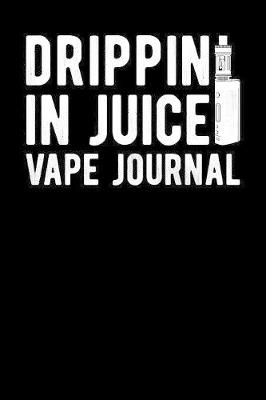 Book cover for Drippin In Juice Vape Journal