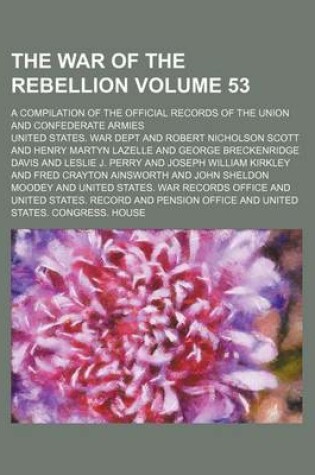 Cover of The War of the Rebellion Volume 53; A Compilation of the Official Records of the Union and Confederate Armies