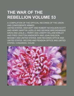 Book cover for The War of the Rebellion Volume 53; A Compilation of the Official Records of the Union and Confederate Armies