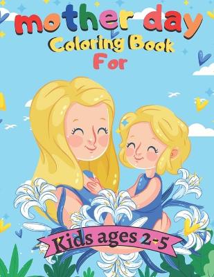 Book cover for mother day Coloring Book For Kids ages 2-5