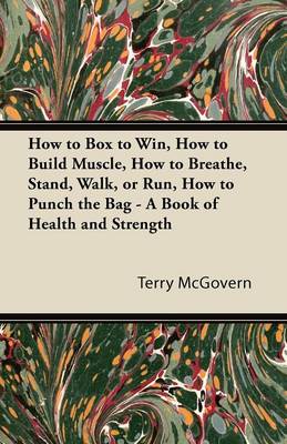 Book cover for How to Box to Win, How to Build Muscle, How to Breathe, Stand, Walk, or Run, How to Punch the Bag - A Book of Health and Strength