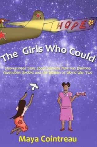 Cover of The Girls Who Could - Inspirational Tales about Kahuna Morrnah Simeona, Gwendolyn Brooks and the Women of World War Two