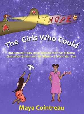 Book cover for The Girls Who Could - Inspirational Tales about Kahuna Morrnah Simeona, Gwendolyn Brooks and the Women of World War Two