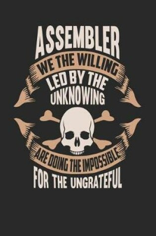 Cover of Assembler We the Willing Led by the Unknowing Are Doing the Impossible for the Ungrateful