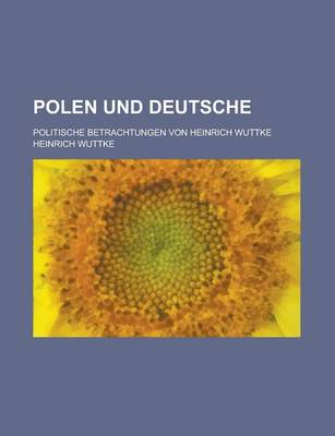 Book cover for Polen Und Deutsche; Politische Betrachtungen Von Heinrich Wuttke