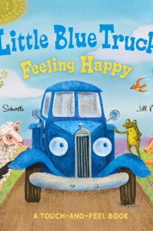 Cover of Little Blue Truck Feeling Happy: A Touch-and-Feel Book