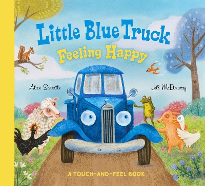 Cover of Little Blue Truck Feeling Happy: A Touch-and-Feel Book