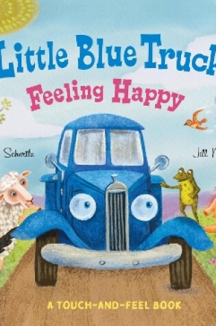 Cover of Little Blue Truck Feeling Happy: A Touch-and-Feel Book