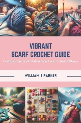 Cover of Vibrant Scarf Crochet Guide