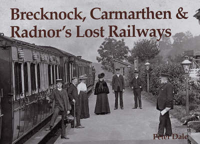 Book cover for Brecknock, Carmarthen and Radnor's Lost Railways