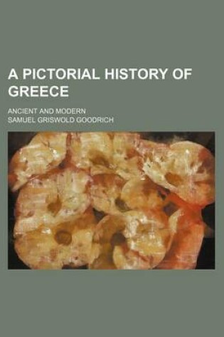 Cover of A Pictorial History of Greece; Ancient and Modern