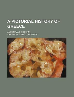 Book cover for A Pictorial History of Greece; Ancient and Modern