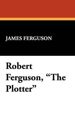 Book cover for Robert Ferguson, the Plotter