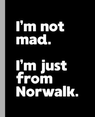 Book cover for I'm not mad. I'm just from Norwalk.