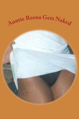 Cover of Auntie Reena Gets Naked