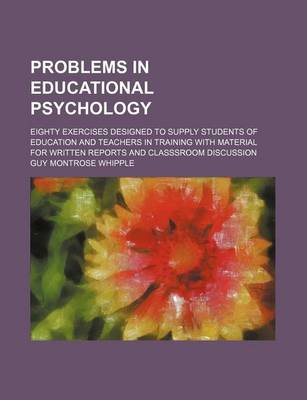 Book cover for Problems in Educational Psychology; Eighty Exercises Designed to Supply Students of Education and Teachers in Training with Material for Written Repor