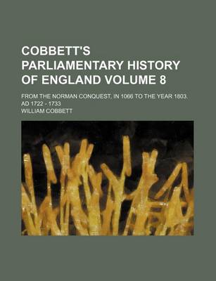 Book cover for Cobbett's Parliamentary History of England Volume 8; From the Norman Conquest, in 1066 to the Year 1803. Ad 1722 - 1733