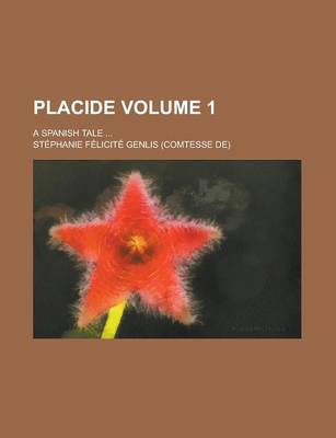 Book cover for Placide; A Spanish Tale ... Volume 1