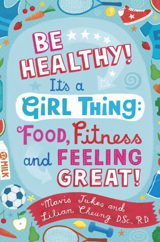 Cover of Be Healthy! It's a Girl Thing: Food, Fitness, and Feeling Great