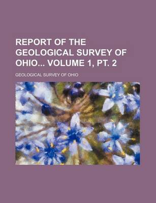 Book cover for Report of the Geological Survey of Ohio Volume 1, PT. 2