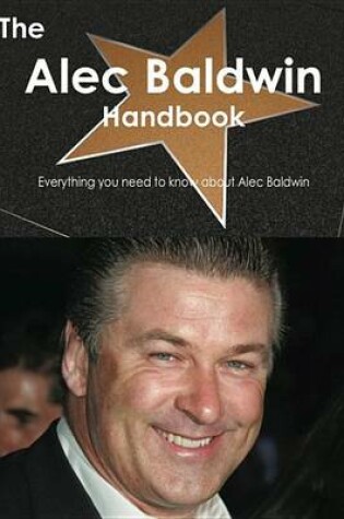 Cover of The Alec Baldwin Handbook - Everything You Need to Know about Alec Baldwin