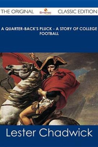 Cover of A Quarter-Back's Pluck - A Story of College Football - The Original Classic Edition