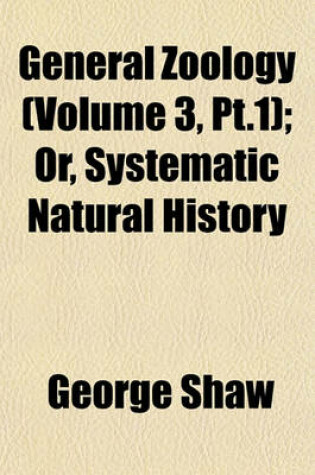 Cover of General Zoology (Volume 3, PT.1); Or, Systematic Natural History