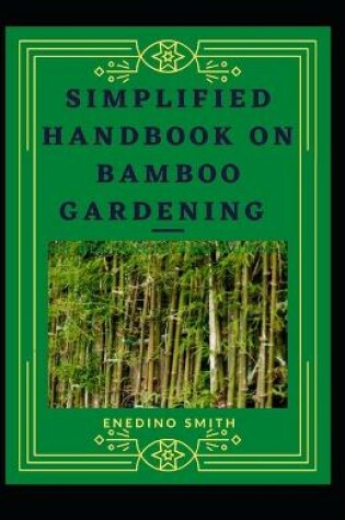 Cover of Simplified Handbook On Bamboo Gardening For Beginners And Dummies