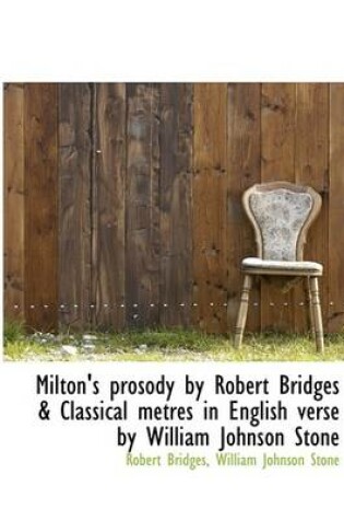 Cover of Milton's Prosody by Robert Bridges & Classical Metres in English Verse by William Johnson Stone